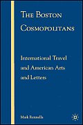 The Boston Cosmopolitans: International Travel and American Arts and Letters, 1865-1915