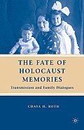 The Fate of Holocaust Memories: Transmission and Family Dialogues