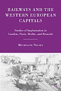Railways & the Western European Capitals Studies of Implantation in London Paris Berlin & Brussels