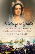 A Being So Gentle: The Frontier Love Story of Rachel and Andrew Jackson