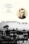 Merchant of Power Sam Insull Thomas Edison & the Creation of the Modern Metropolis