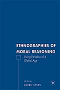 Ethnographies of Moral Reasoning: Living Paradoxes of a Global Age