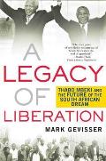 Legacy of Liberation Thabo Mbeki & the Future of the South African Dream
