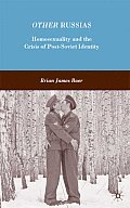 Other Russias: Homosexuality and the Crisis of Post-Soviet Identity