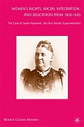 Women's Rights, Racial Integration, and Education from 1850-1920: The Case of Sarah Raymond, the First Female Superintendent