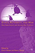 Ethics, Authority, and War: Non-State Actors and the Just War Tradition
