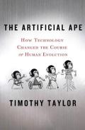 Artificial Ape How Technology Changed the Course of Human Evolution