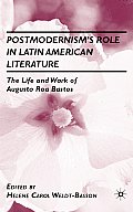 Postmodernism's Role in Latin American Literature: The Life and Work of Augusto Roa Bastos
