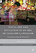 Visual Art and Education in an Era of Designer Capitalism: Deconstructing the Oral Eye