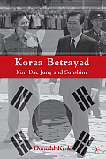 Korea Betrayed: Kim Dae Jung and Sunshine