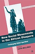 New Social Movements in the African Diaspora: Challenging Global Apartheid
