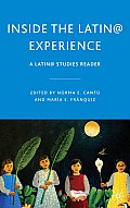 Inside the Latin@ Experience: A Latin@ Studies Reader