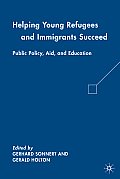 Helping Young Refugees and Immigrants Succeed: Public Policy, Aid, and Education