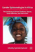 Gender Epistemologies in Africa: Gendering Traditions, Spaces, Social Institutions, and Identities