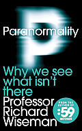 Paranormality Why We See What Isnt There
