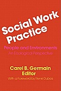 Social Work Practice: People and Environments: An Ecological Perspective