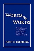 Words on Words A Dictionary for Writers & Others Who Care about Words