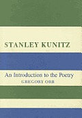 Stanley Kunitz An Introduction To The Poetry