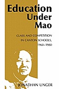 Education Under Mao: Class and Competition in Canton Schools, 1960-1980