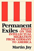 Permanent Exiles Essays on the Intellectual Migration from Germany to America