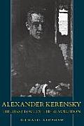 Alexander Kerensky: The First Love of the Revolution