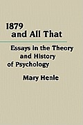 1879 and All That: Essays in the Theory and History of Psychology
