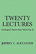 Twenty Lectures: Sociological Theory Since World War II