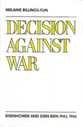 Decision Against War: Eisenhower and Dien Bien Phu, 1954