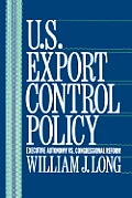 U.S. Export Control Policy: Executive Autonomy vs. Congressional Reform