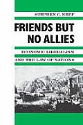 Friends But No Allies: Economic Liberalism and the Law of Nations