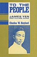 To the People: James Yen and Village China