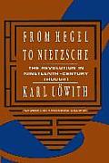 From Hegel to Nietzsche: The Revolution in Nineteenth Century Thought