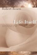 Life Itself A Comprehensive Inquiry Into the Nature Origin & Fabrication of Life