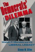 The Democrats' Dilemma: Walter F. Mondale and the Liberal Legacy