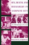 Sex Death & Hierarchy in a Chinese City An Anthropological Account