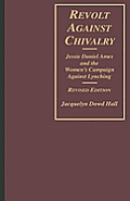 Revolt Against Chivalry: Jessie Daniel Ames and the Women's Campaign Against Lynching