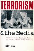 Terrorism & the Media From the Iran Hostage Crisis to the Oklahoma City Bombing