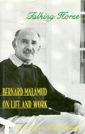 Talking Horse Bernard Malamud on Life & Work