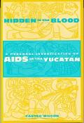 Hidden in the Blood A Personal Investigation of AIDS in the Yucata N