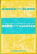 Hidden in the Blood: A Personal Investigation of AIDS in the Yucat?n