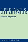 Lesbians & Lesbian Families Reflections on Theory & Practice