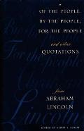 Of the People by the People for the People & Other Quotations from Abraham Lincoln