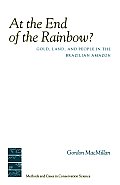 At the End of the Rainbow?: Gold, Land, and People in the Brazilian Amazon