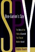 Ben-Gurion's Spy: The Story of the Political Scandal That Shaped Modern Israel