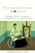 Extraordinary Bodies Figuring Physical Disability in American Culture & Literature