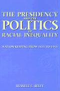 The Presidency and the Politics of Racial Inequality: Nation-Keeping from 1831 to 1965