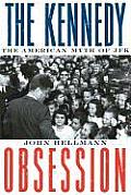 The Kennedy Obsession: The American Myth of JFK