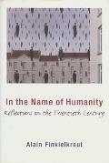 In the Name of Humanity Reflections on the Twentieth Century