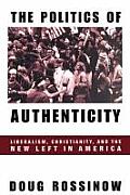 Politics of Authenticity: Liberalism, Christianity, and the New Left in America