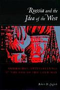 Russia & the Idea of the West Gorbachev Intellectuals & the End of the Cold War